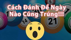 cach-danh-de-ngay-nao-cung-trung-anh-dai-dien